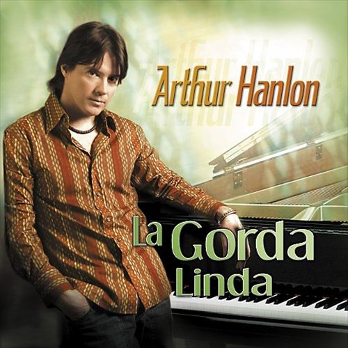 Arthur Hanlon - La Gorda Linda (Fonovisa, 2005)