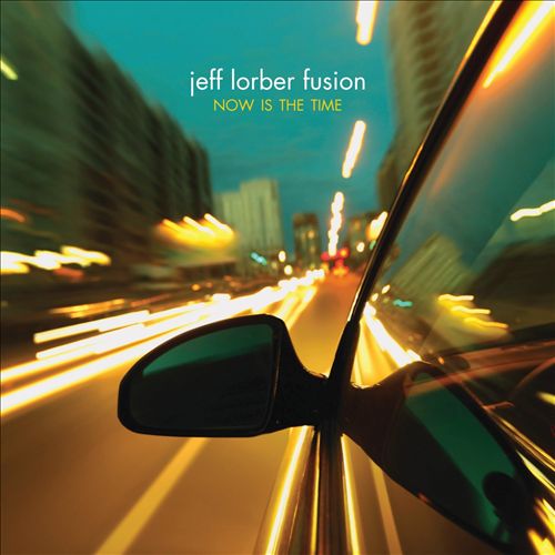 Jeff Lorber Fusion - Now Is The Time (Heads Up, 2010)