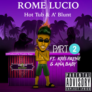 Rome Lucio - Hot Tub & A Blunt Part 2 feat. Kris Payne & Ana Baby (Rama Music, 2022)